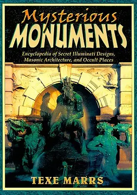 Monuments mystérieux : Encyclopédie des dessins secrets des Illuminati, de l'architecture maçonnique et des lieux occultes - Mysterious Monuments: Encyclopedia of Secret Illuminati Designs, Masonic Architecture, and Occult Places