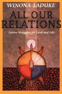 Toutes nos relations : Les luttes des autochtones pour la terre et la vie - All Our Relations: Native Struggles for Land and Life