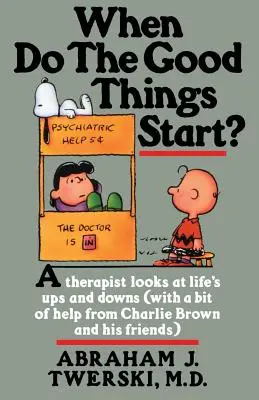 Quand les bonnes choses commencent-elles ? Une thérapeute se penche sur les hauts et les bas de la vie - When Do the Good Things Start?: A Therapist Looks at Life's Ups and Downs