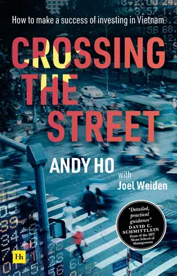 Traverser la rue : Comment réussir un investissement au Vietnam - Crossing the Street: How to Make a Success of Investing in Vietnam