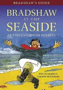 Bradshaw's Guide Bradshaw at the Seaside : Les stations balnéaires victoriennes de Grande-Bretagne - Bradshaw's Guide Bradshaw at the Seaside: Britain's Victorian Resorts