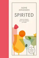 Spirite : Comment créer des boissons faciles et amusantes à la maison - Spirited: How to Create Easy, Fun Drinks at Home