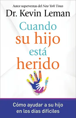 Cuando Su Hijo Est Herido : Cmo Ayudar a Su Hijo En Los Das Difciles - Cuando Su Hijo Est Herido: Cmo Ayudar a Su Hijo En Los Das Difciles