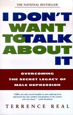 Je ne veux pas en parler : Surmonter l'héritage secret de la dépression masculine - I Don't Want to Talk about It: Overcoming the Secret Legacy of Male Depression