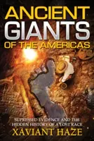 Les anciens géants des Amériques : Les preuves supprimées et l'histoire cachée d'une race perdue - Ancient Giants of the Americas: Suppressed Evidence and the Hidden History of a Lost Race