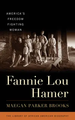 Fannie Lou Hamer : La femme de l'Amérique qui lutte pour la liberté - Fannie Lou Hamer: America's Freedom Fighting Woman
