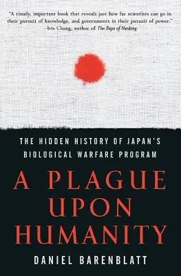 Un fléau pour l'humanité : L'histoire cachée du programme japonais de guerre biologique - A Plague Upon Humanity: The Hidden History of Japan's Biological Warfare Program