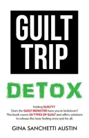 Désintoxication de la culpabilité - Guilt Trip Detox