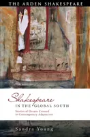 Shakespeare dans le Sud global : Histoires d'océans traversés dans une adaptation contemporaine - Shakespeare in the Global South: Stories of Oceans Crossed in Contemporary Adaptation