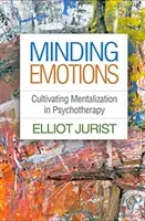 Minding Emotions : Cultiver la mentalisation en psychothérapie - Minding Emotions: Cultivating Mentalization in Psychotherapy