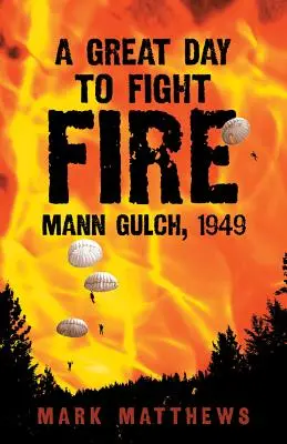 Un grand jour pour combattre le feu : Mann Gulch, 1949 - A Great Day to Fight Fire: Mann Gulch, 1949