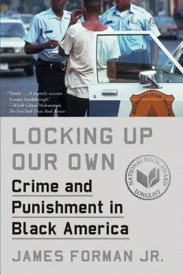Locking Up Our Own : Crime and Punishment in Black America (Enfermer les nôtres : crime et châtiment en Amérique noire) - Locking Up Our Own: Crime and Punishment in Black America