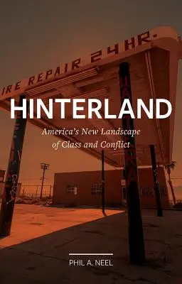 Hinterland : Le nouveau paysage de classe et de conflit de l'Amérique - Hinterland: America's New Landscape of Class and Conflict
