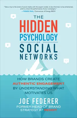 La psychologie cachée des réseaux sociaux : Comment les marques créent un engagement authentique en comprenant ce qui nous motive - The Hidden Psychology of Social Networks: How Brands Create Authentic Engagement by Understanding What Motivates Us