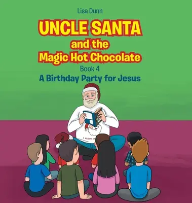 L'Oncle Père Noël et le Chocolat Chaud Magique : Une fête d'anniversaire pour Jésus - Uncle Santa and the Magic Hot Chocolate: A Birthday Party for Jesus