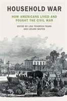 La guerre des ménages : comment les Américains ont vécu et combattu la guerre civile - Household War: How Americans Lived and Fought the Civil War