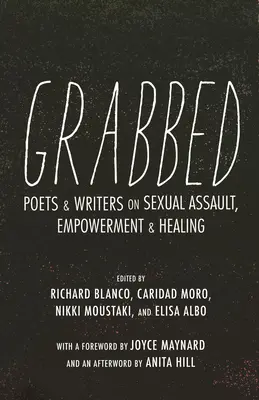 Grabbed : Poètes et écrivains sur l'agression sexuelle, l'autonomisation et la guérison (postface d'Anita Hill) - Grabbed: Poets & Writers on Sexual Assault, Empowerment & Healing (Afterword by Anita Hill)