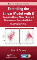 Extending the Linear Model with R : Generalized Linear, Mixed Effects and Nonparametric Regression Models, Second Edition (Extension du modèle linéaire avec R : modèles de régression linéaires généralisés, à effets mixtes et non paramétriques, deuxième édition) - Extending the Linear Model with R: Generalized Linear, Mixed Effects and Nonparametric Regression Models, Second Edition