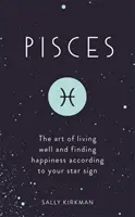 Poissons : L'art de bien vivre et de trouver le bonheur selon votre signe astrologique - Pisces: The Art of Living Well and Finding Happiness According to Your Star Sign