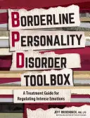 La boîte à outils du trouble de la personnalité limite : Un guide pratique basé sur des preuves pour réguler les émotions intenses - Borderline Personality Disorder Toolbox: A Practical Evidence-Based Guide to Regulating Intense Emotions