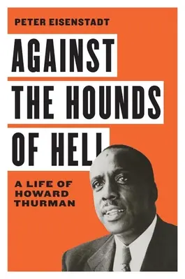 Contre les chiens de l'enfer : Une vie d'Howard Thurman - Against the Hounds of Hell: A Life of Howard Thurman