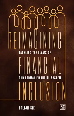 Réimaginer l'inclusion financière : S'attaquer aux failles de notre système financier formel - Reimagining Financial Inclusion: Tackling the Flaws of Our Formal Financial System