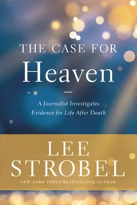 Le cas du ciel : Un journaliste enquête sur les preuves de la vie après la mort - The Case for Heaven: A Journalist Investigates Evidence for Life After Death