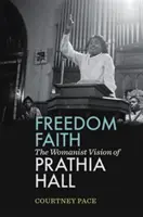 Freedom Faith : La vision féministe de Prathia Hall - Freedom Faith: The Womanist Vision of Prathia Hall