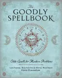 Le livre de sorts de Goodly : Des sorts anciens pour des problèmes modernes - The Goodly Spellbook: Olde Spells for Modern Problems