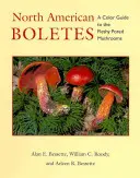 Les bolets d'Amérique du Nord : Un guide en couleurs des champignons charnus à pores - North American Boletes: A Color Guide to the Fleshy Pored Mushrooms