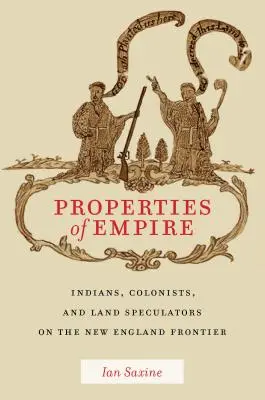 Propriétés de l'Empire : Indiens, colons et spéculateurs fonciers à la frontière de la Nouvelle-Angleterre - Properties of Empire: Indians, Colonists, and Land Speculators on the New England Frontier