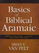 Les bases de l'araméen biblique : grammaire complète, lexique et texte annoté - Basics of Biblical Aramaic: Complete Grammar, Lexicon, and Annotated Text