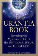 Le Livre d'Urantia : Révéler les mystères de Dieu, de l'univers, de l'histoire du monde, de Jésus et de nous-mêmes - The Urantia Book: Revealing the Mysteries of God, the Universe, World History, Jesus, and Ourselves