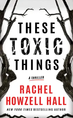 Ces choses toxiques : Un thriller - These Toxic Things: A Thriller