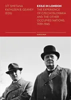 L'exil à Londres : L'expérience de la Tchécoslovaquie et des autres nations occupées, 1939-1945 - Exile in London: The Experience of Czechoslovakia and the Other Occupied Nations, 1939-1945