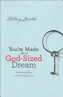 Vous êtes fait pour un rêve à la mesure de Dieu : Ouvrir la porte à tout ce que Dieu a pour vous - You're Made for a God-Sized Dream: Opening the Door to All God Has for You