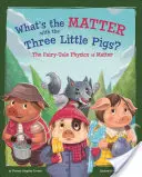 C'est quoi le problème avec les trois petits cochons ? La physique de la matière dans les contes de fées - What's the Matter with the Three Little Pigs?: The Fairy-Tale Physics of Matter