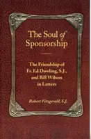 L'âme du parrainage : L'amitié du Père Ed Dowling, S.J. et de Bill Wilson dans des lettres - The Soul of Sponsorship: The Friendship of Fr. Ed Dowling, S.J. and Bill Wilson in Letters