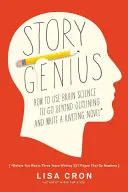 Le génie de l'histoire : comment utiliser la science du cerveau pour aller au-delà des grandes lignes et écrire un roman captivant (avant de perdre trois ans à écrire 327 P) - Story Genius: How to Use Brain Science to Go Beyond Outlining and Write a Riveting Novel (Before You Waste Three Years Writing 327 P