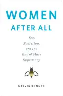 Les femmes après tout : le sexe, l'évolution et la fin de la suprématie masculine (Konner Melvin (Emory University)) - Women After All - Sex, Evolution, and the End of Male Supremacy (Konner Melvin (Emory University))