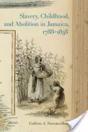 Esclavage, enfance et abolition en Jamaïque, 1788-1838 - Slavery, Childhood, and Abolition in Jamaica, 1788-1838