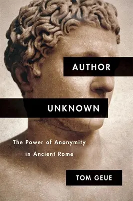 L'auteur inconnu : le pouvoir de l'anonymat dans la Rome antique - Author Unknown: The Power of Anonymity in Ancient Rome