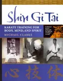 Shin Gi Tai : L'entraînement au karaté pour le corps, l'âme et l'esprit - Shin Gi Tai: Karate Training for Body, Mind, and Spirit