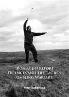 Les défenses des collines de l'âge du fer et la tactique de la guerre des frondes - Iron Age Hillfort Defences and the Tactics of Sling Warfare