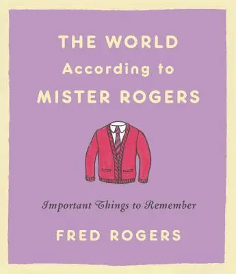 Le monde selon Mister Rogers : Les choses importantes à retenir - The World According to Mister Rogers: Important Things to Remember