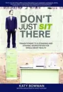 Ne restez pas assis - Transition vers un poste de travail debout et dynamique pour la santé de tout le corps - Don't Just Sit There - Transitioning to a Standing and Dynamic Workstation for Whole-Body Health