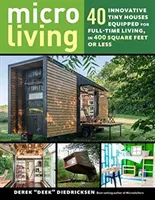 Micro Living : 40 petites maisons innovantes équipées pour une vie à temps plein, dans 400 pieds carrés ou moins - Micro Living: 40 Innovative Tiny Houses Equipped for Full-Time Living, in 400 Square Feet or Less