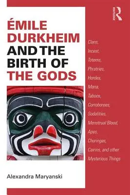 Emile Durkheim et la naissance des dieux - Clans, inceste, totems, phratries, hordes, mana, tabous, corroborees, sodalités, sang menstruel, singes, ch... - Emile Durkheim and the Birth of the Gods - Clans, Incest, Totems, Phratries, Hordes, Mana, Taboos, Corroborees, Sodalities, Menstrual Blood, Apes, Ch