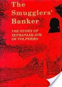 Le banquier des contrebandiers - L'histoire de Zephaniah Job de Polperro - Smugglers' Banker - The Story of Zephaniah Job of Polperro