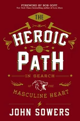 La voie héroïque : À la recherche du cœur masculin - The Heroic Path: In Search of the Masculine Heart